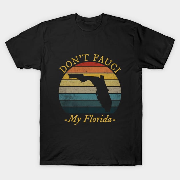 Don't Fauci My Florida T-Shirt by TeeA